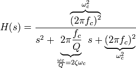  H(s) = \frac{ \overbrace{ ( 2 \pi f_c )^2 }^{ \omega_c^2 } }{ s^2 + \underbrace{ 2 \pi \frac{ f_c }{Q} }_{\frac{\omega_c}{Q} = 2 \zeta \omega_c }s + \underbrace{( 2 \pi f_c )^2}_{\omega_c^2} } 